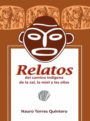 cover image of Relatos del camino indígena de la sal, la miel y las ollas